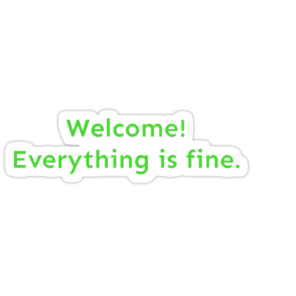 welcome everything is fine t shirt