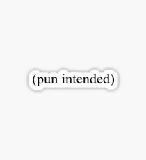 Pun Intended Sticker