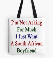 I'm Not Asking For Much I Just Want A South African Boyfriend Tote Bag