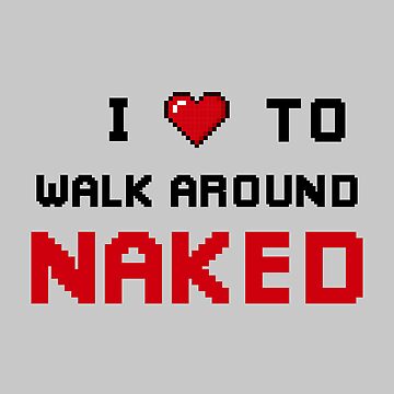 "I love to walk around naked" Sticker for Sale by CutePlanetEarth