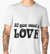 ALL YOU NEED IS LOVE Men's Premium T-Shirt