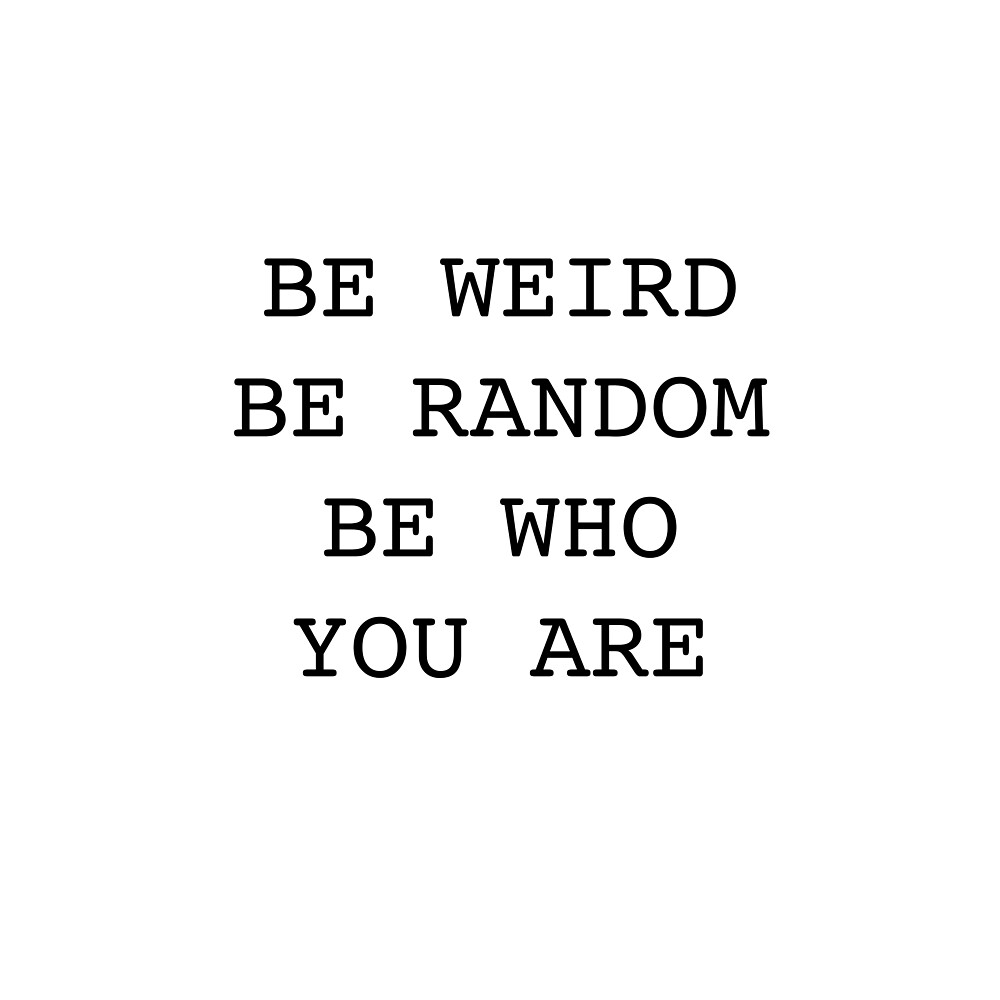 "Be Weird Be Random Quote" by Adele Mawhinney | Redbubble