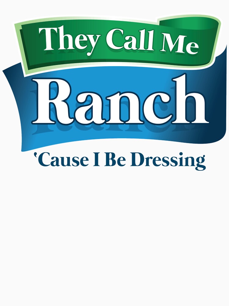 "They Call Me Ranch, Cause I be Dressing" Men’s Premium T-Shirt by