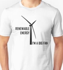 Renewable Energy, I'm A Big Fan: Funny Renewable Energy Science Unisex T-Shirt