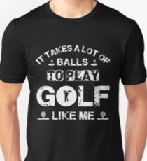 Golf Lover Funny Gift - It Takes A Lot Of Balls To Play GOLF Unisex T-Shirt