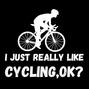 Artwork thumbnail, i just really like  cycling ok funny cycling quotes lovers gifts by SplendidDesign