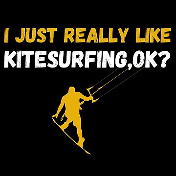 Artwork thumbnail, i just really like kitesurfing ok funny kitsurfiing lovers gifts,kitesurfing quotes by SplendidDesign