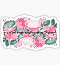 grow through what you go through - floral Sticker