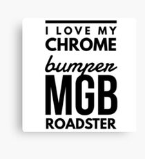 I love my chrome bumper mgb roadster Canvas Print