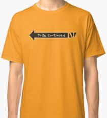 To Be Continued Classic T-Shirt