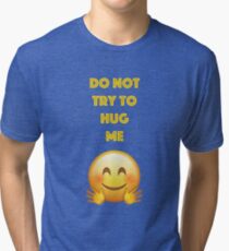Do Not Try To Hug Me Tri-blend T-Shirt