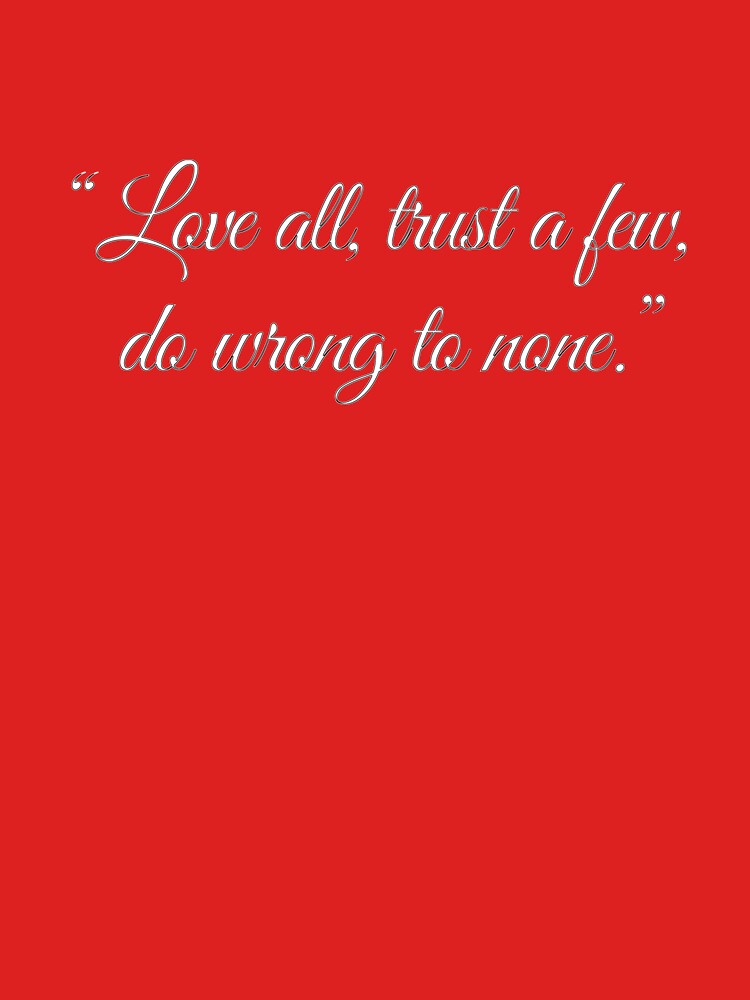 love-all-trust-a-few-do-wrong-to-none-t-shirt-by-k-constantine