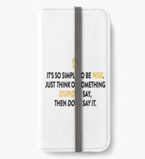 Be Wise Not Stupid So Simple iPhone Wallet/Case/Skin