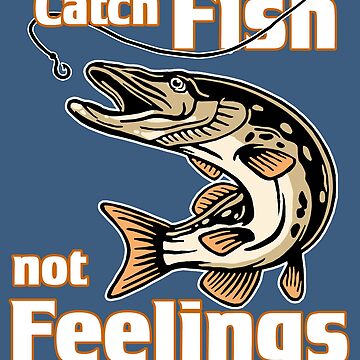 Catch Fish Not Feelings Fishing - Fishing - Tapestry