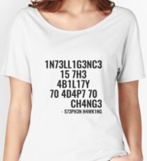 Intelligence is the ability to adapt to change! Women's Relaxed Fit T-Shirt
