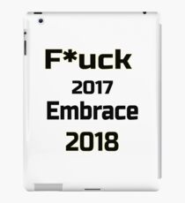 F*uck 2017 embrace 2018 love life, life love iPad Case/Skin