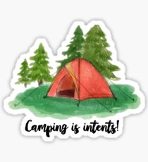 camping is in tents! intense Sticker