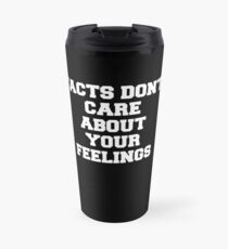 Facts Don't Care About Your Feelings Travel Mug
