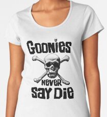 The Goonies - GOONIES NEVER SAY DIE T Shirt Women's Premium T-Shirt