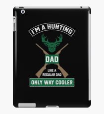 I'm A Hunting Dad, Just Like A Normal Dad Only Way Cooler iPad Case/Skin