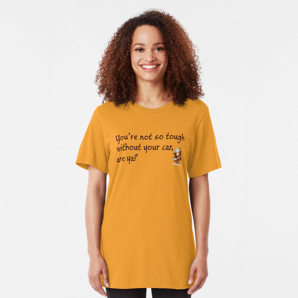 Not So Tough Without Your Car Slim Fit T-Shirt
