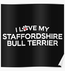 I Love My Staffordshire Bull Terrier Poster