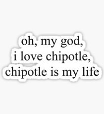 chipotle is my life - vine quote Sticker