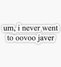 um i never went to oovoo javer - vine quote Sticker
