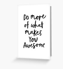 Do More of What Makes You Awesome Greeting Card