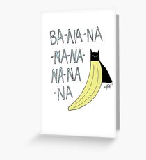 BA-NA-NA-NA-NA-NA-NA-NA Greeting Card