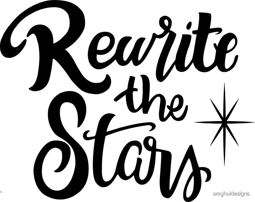 Rewrite The Stars By Amyhuidesigns Redbubble