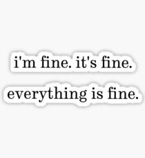 "I'm fine. It's fine. Everything is fine." Sticker