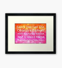 Sorry You Got The Cancer With The Weird Name Framed Print