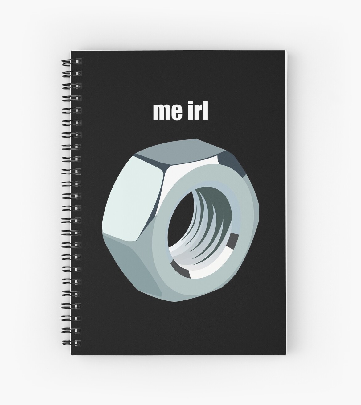 Me IRL Metal Nut Meme Spiral Notebooks By SWISH Design Redbubble