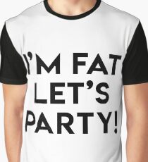 I'M FAT LET'S PARTY! Graphic T-Shirt