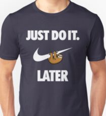 Just Do It Later Unisex T-Shirt