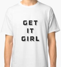 Get It Girl Classic T-Shirt