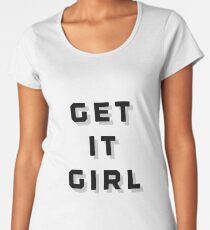 Get It Girl Women's Premium T-Shirt