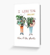 I Like You Even More Than I Like Plants Greeting Card