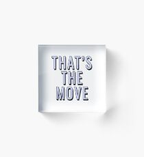 That's The Move Acrylic Block