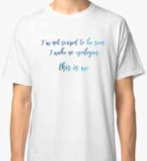"I'm not scared to be seen.." This is Me quote Classic T-Shirt