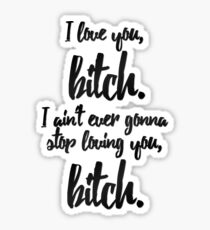 vine quote - i love you, b*tch Sticker
