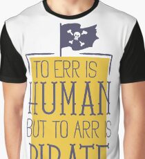 to err is human but to arr is pirate Graphic T-Shirt
