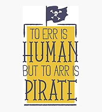 to err is human but to arr is pirate Photographic Print