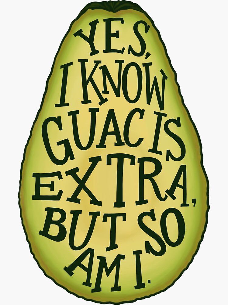 ""Yes, I know guac is extra, but so am I."" Sticker by DyanSzall