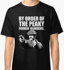 By Order of The Peaky fookin Blinders Classic T-Shirt