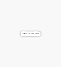 lol ur not zac efron Sticker