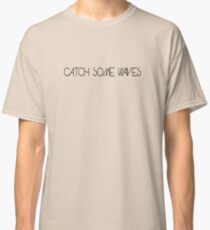 Catch Some Waves Classic T-Shirt
