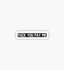 Fuck you pay me !! Sticker