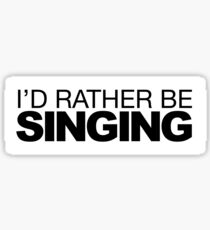 Id rather be Singing Sticker